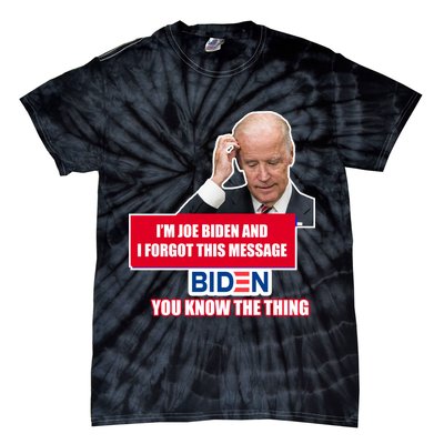 I'm Joe Biden I Forgot This Message Biden You Know The Thing Funny Tie-Dye T-Shirt