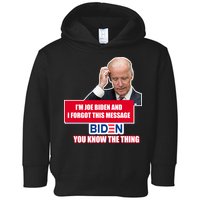 I'm Joe Biden I Forgot This Message Biden You Know The Thing Funny Toddler Hoodie