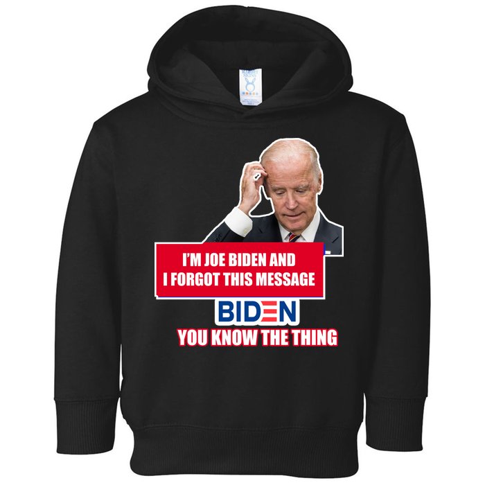 I'm Joe Biden I Forgot This Message Biden You Know The Thing Funny Toddler Hoodie