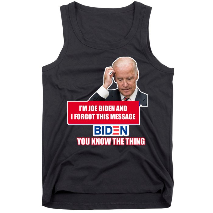 I'm Joe Biden I Forgot This Message Biden You Know The Thing Funny Tank Top
