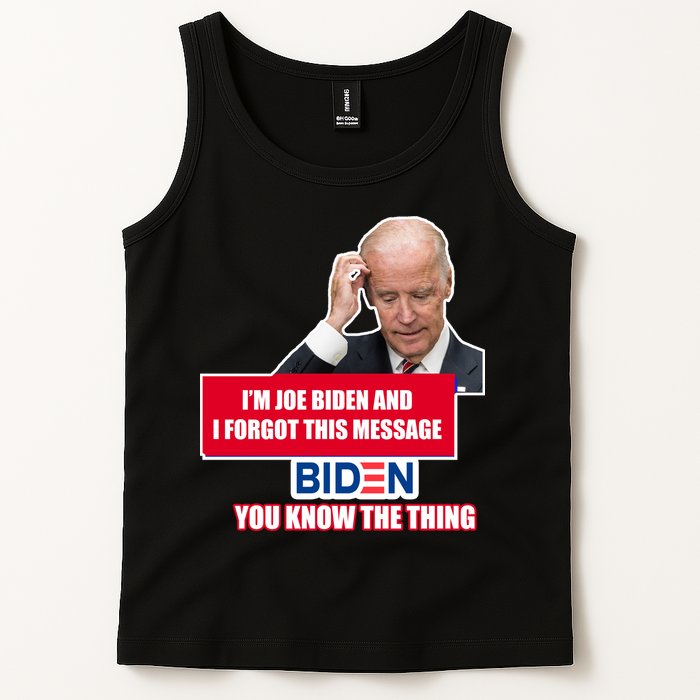 I'm Joe Biden I Forgot This Message Biden You Know The Thing Funny Tank Top