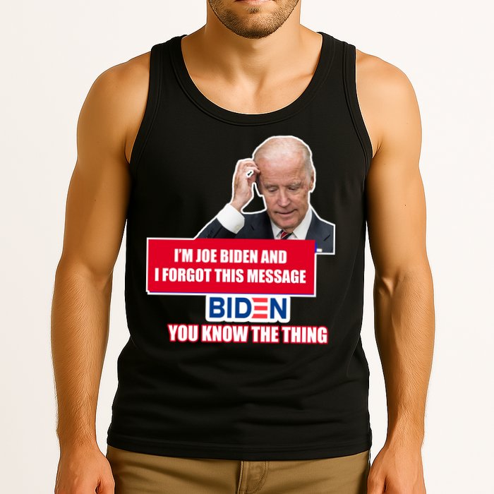 I'm Joe Biden I Forgot This Message Biden You Know The Thing Funny Tank Top