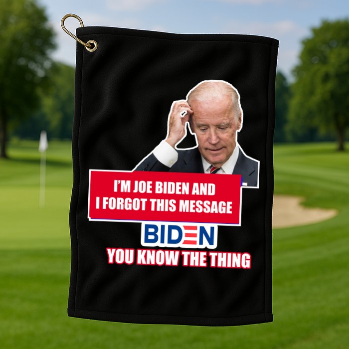 I'm Joe Biden I Forgot This Message Biden You Know The Thing Funny Golf Towel