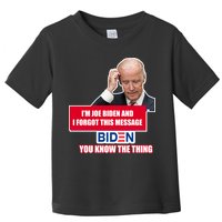 I'm Joe Biden I Forgot This Message Biden You Know The Thing Funny Toddler T-Shirt