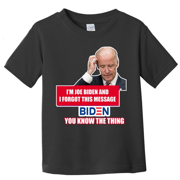 I'm Joe Biden I Forgot This Message Biden You Know The Thing Funny Toddler T-Shirt