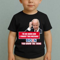 I'm Joe Biden I Forgot This Message Biden You Know The Thing Funny Toddler T-Shirt