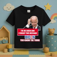 I'm Joe Biden I Forgot This Message Biden You Know The Thing Funny Toddler T-Shirt