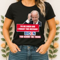 I'm Joe Biden I Forgot This Message Biden You Know The Thing Funny Womens T-Shirt