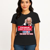 I'm Joe Biden I Forgot This Message Biden You Know The Thing Funny Womens T-Shirt