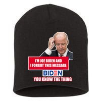 I'm Joe Biden I Forgot This Message Biden You Know The Thing Funny Short Acrylic Beanie