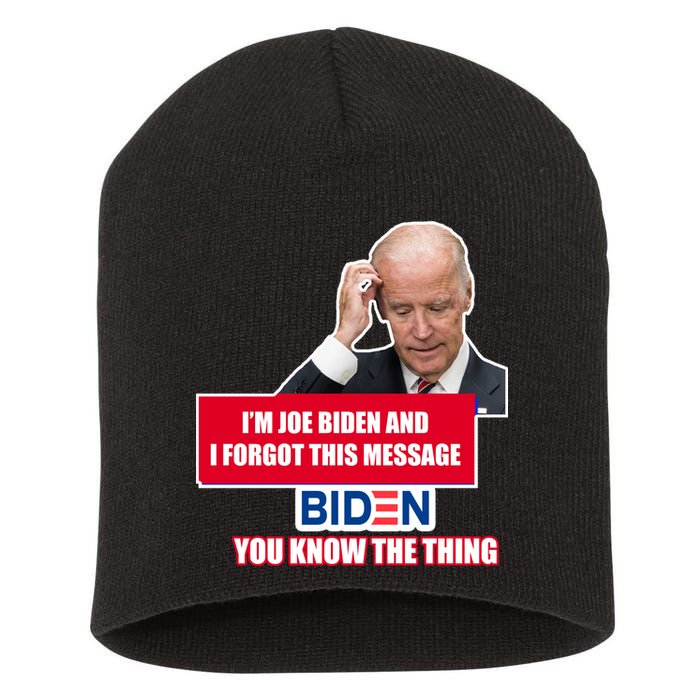 I'm Joe Biden I Forgot This Message Biden You Know The Thing Funny Short Acrylic Beanie