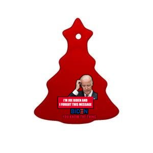 I'm Joe Biden I Forgot This Message Biden You Know The Thing Funny Ceramic Tree Ornament