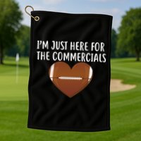 I'm Just Here For The Commercials  Golf Towel