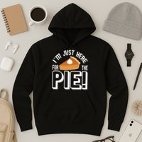 I'm Just Here For The Pie Hoodie