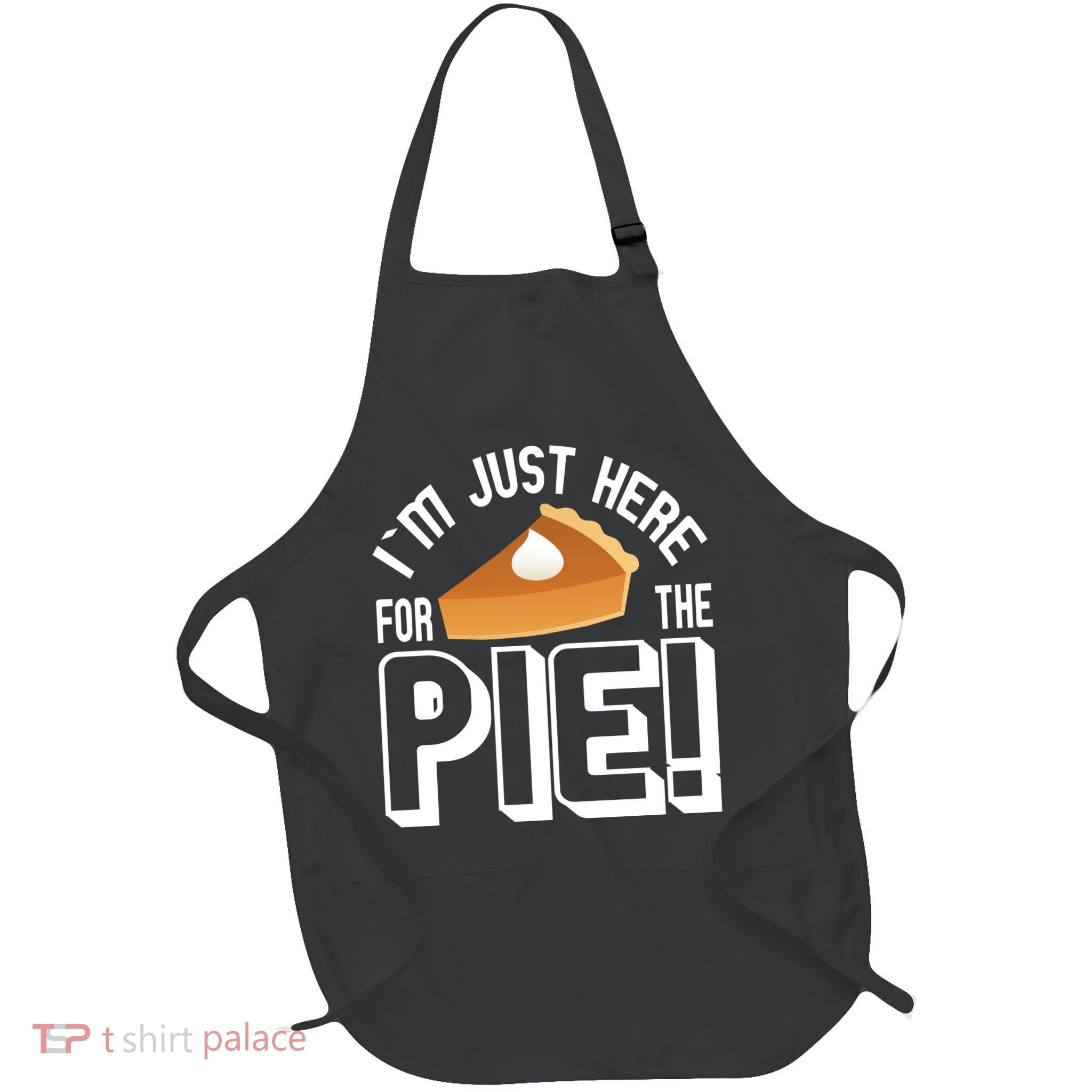 I'm Just Here For The Pie Apron