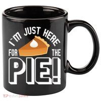 I'm Just Here For The Pie 11oz C Handle Ceramic Mug