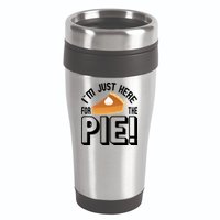 I'm Just Here For The Pie 16oz Travel Tumbler
