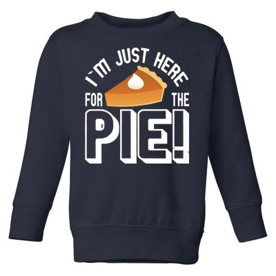 I'm Just Here For The Pie Toddler Sweatshirt