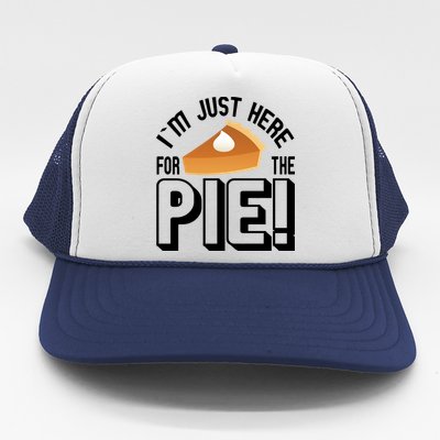 I'm Just Here For The Pie Trucker Hat