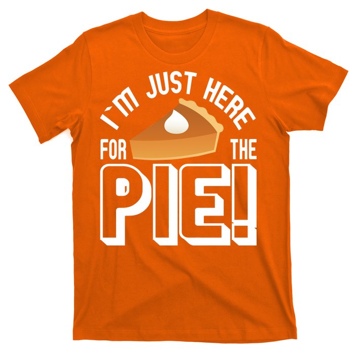 I'm Just Here For The Pie T-Shirt