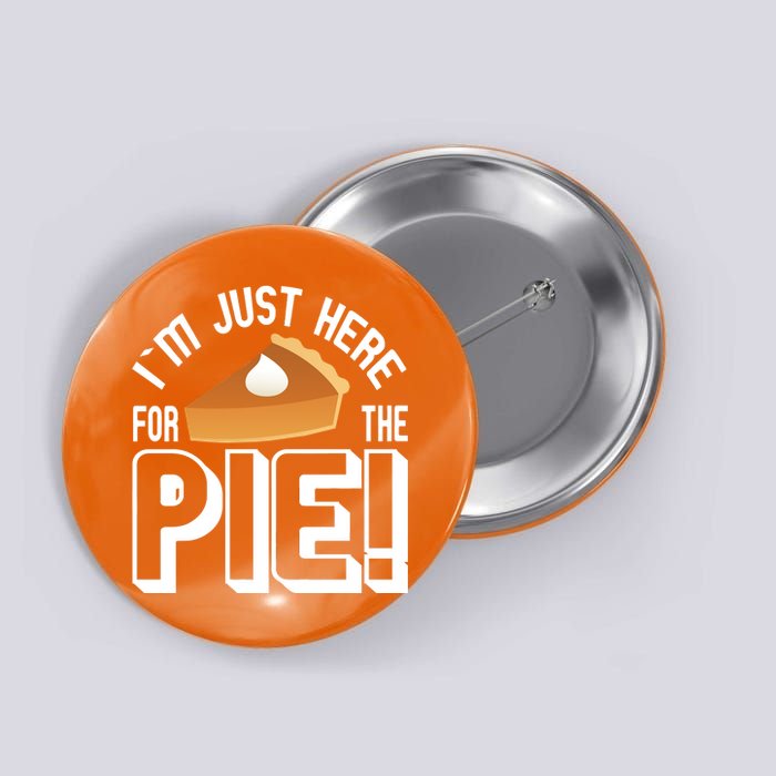 I'm Just Here For The Pie Button