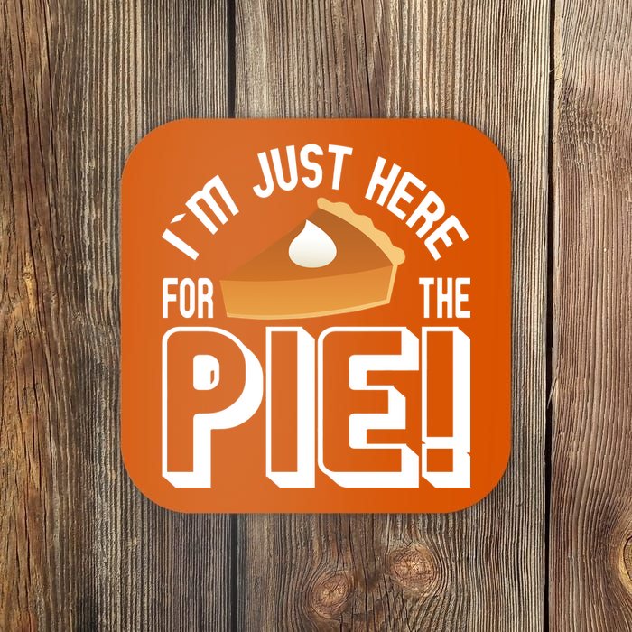 I'm Just Here For The Pie Coaster