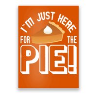 I'm Just Here For The Pie Poster