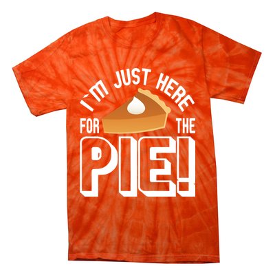 I'm Just Here For The Pie Tie-Dye T-Shirt