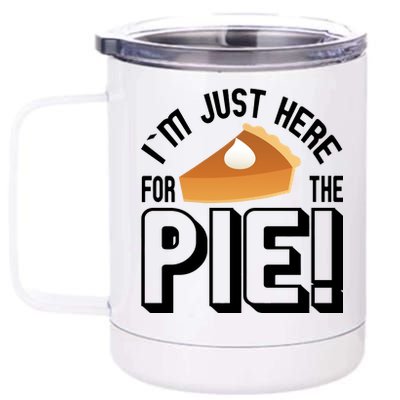 I'm Just Here For The Pie 12 oz Stainless Steel Tumbler Cup