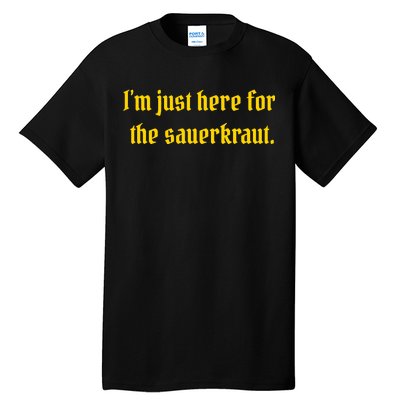 I'm Just Here For The Sauerkraut Tall T-Shirt