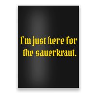 I'm Just Here For The Sauerkraut Poster