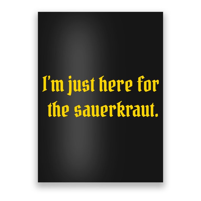 I'm Just Here For The Sauerkraut Poster