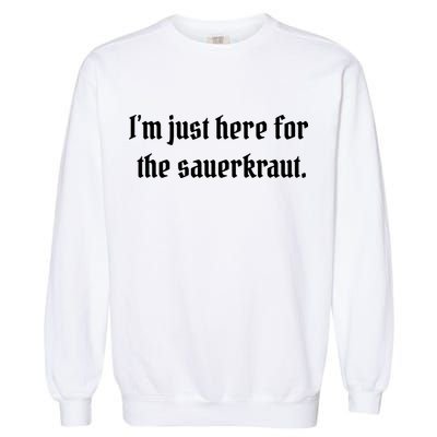 I'm Just Here For The Sauerkraut Garment-Dyed Sweatshirt
