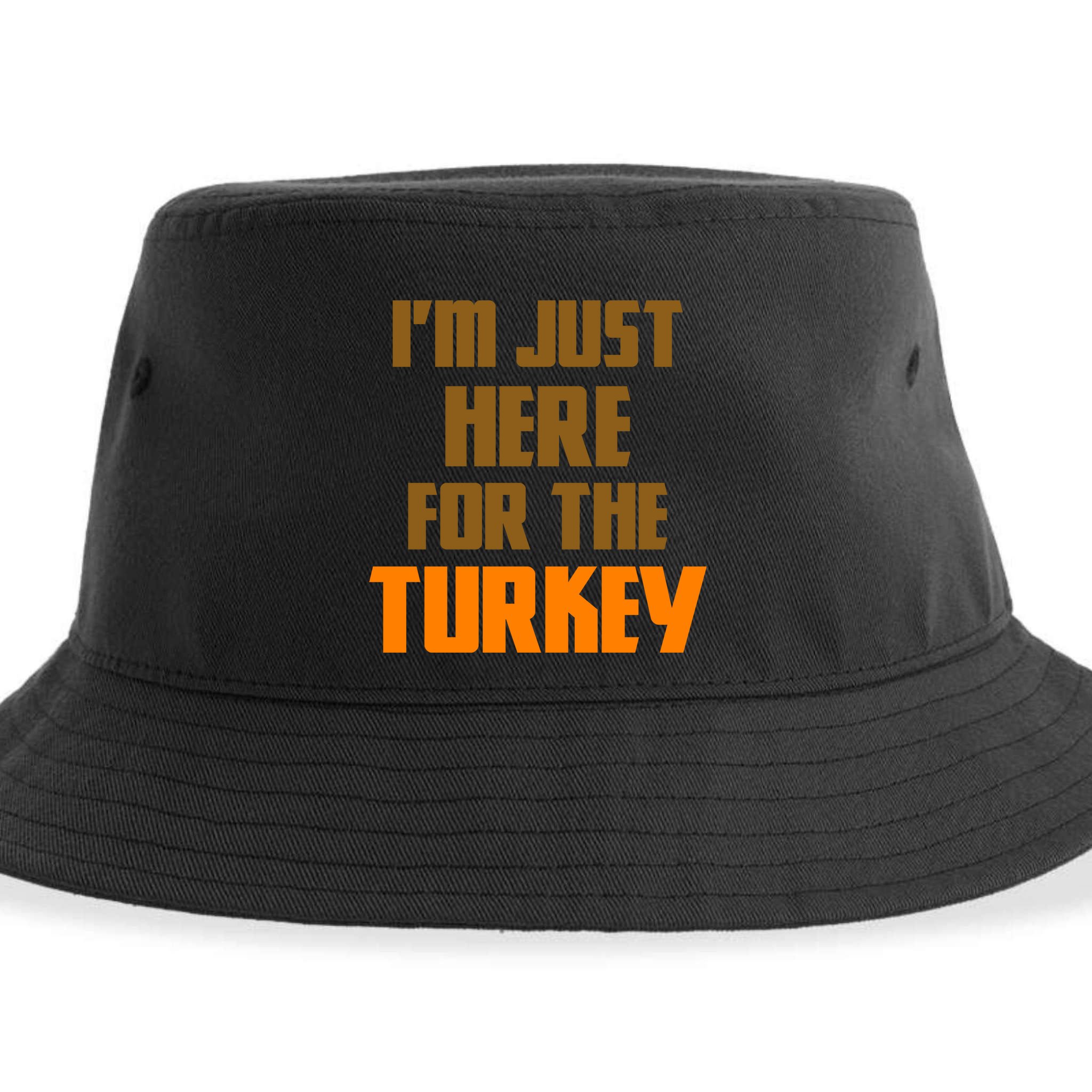 I'm Just Here For The Turkey Sustainable Bucket Hat