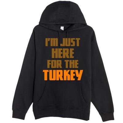 I'm Just Here For The Turkey Premium Pullover Hoodie
