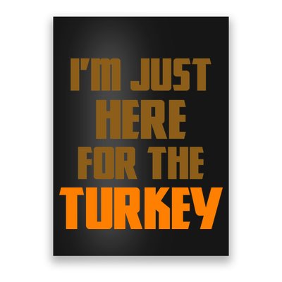 I'm Just Here For The Turkey Poster