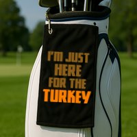I'm Just Here For The Turkey Golf Towel