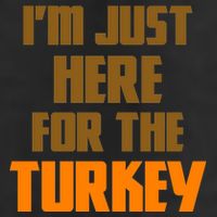 I'm Just Here For The Turkey Golf Towel
