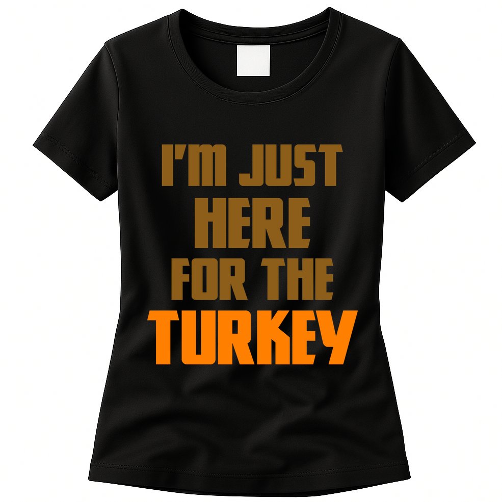 I'm Just Here For The Turkey Womens T-Shirt