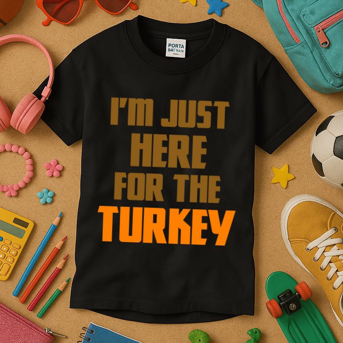 I'm Just Here For The Turkey Kids T-Shirt