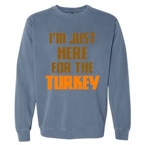 I'm Just Here For The Turkey Garment-Dyed Sweatshirt