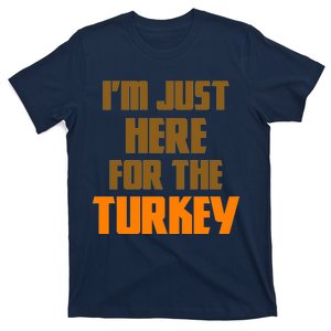 I'm Just Here For The Turkey T-Shirt