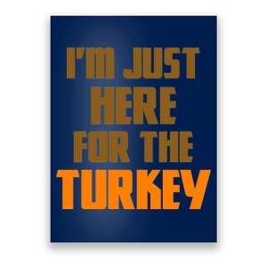 I'm Just Here For The Turkey Poster