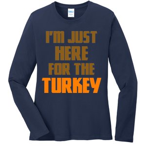 I'm Just Here For The Turkey Ladies Long Sleeve Shirt