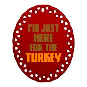 I'm Just Here For The Turkey Ceramic Oval Ornament