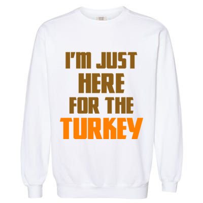 I'm Just Here For The Turkey Garment-Dyed Sweatshirt