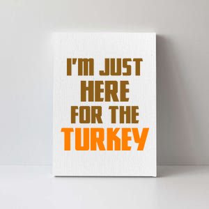 I'm Just Here For The Turkey Canvas