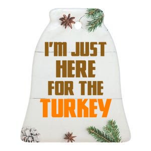 I'm Just Here For The Turkey Ceramic Bell Ornament