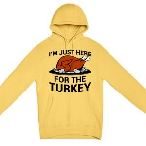 I'm Just Here For The Turkey Thanksgiving Premium Pullover Hoodie