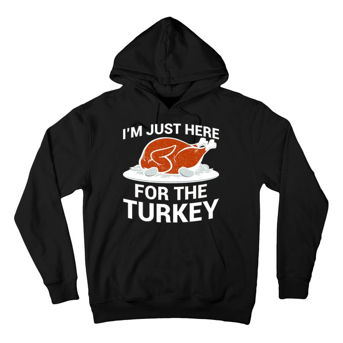 I'm Just Here For The Turkey Thanksgiving Hoodie